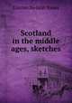 Scotland in the middle ages, sketches, Cosmo Nelson Innes 