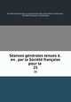 Seances generales tenues a . en . par la Societe francaise pour la ., 