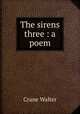 The sirens three : a poem, Crane Walter 