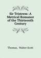 Sir Tristrem: A Metrical Romance of the Thirteenth Century, Thomas, Walter Scott 