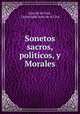 Sonetos sacros, politicos, y Morales., Juan de la Cruz , Licienciado Juan de la Cruz 