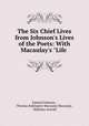 The Six Chief Lives from Johnson`s Lives of the Poets: With Macaulay`s "Life ., Samuel Johnson , Thomas Babington Macaulay Macaulay , Matthew Arnold 