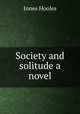 Society and solitude a novel, Innes Hooles 