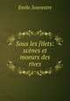 Sous les filets: scenes et moeurs des rives, Emile Souvestre 