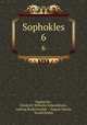 Sophokles. 6, Sophocles, Friedrich Wilhelm Schneidewin , Ludwig Radermacher , August Nauck, Ewald Bruhn 