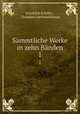 Smmtliche Werke in zehn Bnden. 1, Friedrich Schiller 