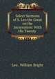 Select Sermons of S. Leo the Great on the Incarnation: With His Twenty ., Leo, William Bright 