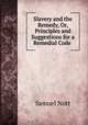 Slavery and the Remedy, Or, Principles and Suggestions for a Remedial Code ., Samuel Nott 