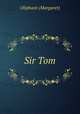 Sir Tom, Oliphant (Margaret) 