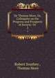 Sir Thomas More, Or, Colloquies on the Progress and Prospects of Society: Or .. 2, Robert Southey , Thomas More 