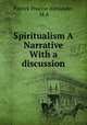 Spiritualism A Narrative With a discussion, Patrick Proctor Alexander, M.A 
