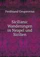 Siciliana: Wanderungen in Neapel und Sicilien, Ferdinando Gregorovius 
