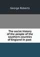 The social history of the people of the southern counties of England in past ., George Roberts 