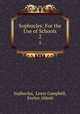 Sophocles: For the Use of Schools. 2, Sophocles, Lewis Campbell, Evelyn Abbott 