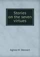 Stories on the seven virtues, Agnes M. Stewart 