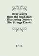 Stray Leaves from the Road Side: Illustrating Country Life, Strange Events ., J. T. B. 
