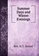 Summer Days and Winter Evenings, Rev. H.T. Howat 