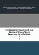 Switzerland, Illustrated in a Series of Views Taken Expressly for this Work .. 2, William Henry Bartlett, William Beattie, Robert Wallis , George Virtue (Firm , George Virtue (Firm) 