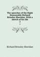 The speeches of the Right Honourable Richard Brinsley Sheridan. With a sketch of his life. 2, Ричард Бринсли Шеридан 