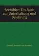Seebilder: Ein Buch zur Unterhaltung und Belehrung, Gotthilf Heinrich von Schubert 