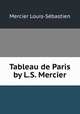 Tableau de Paris by L.S. Mercier., Mercier Louis-Sebastien 