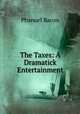 The Taxes: A Dramatick Entertainment, Phanuel Bacon 