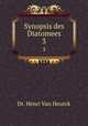 Synopsis des Diatomees. 3, Dr. Henri Van Heurck 