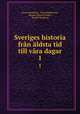 Sveriges historia fran aldsta tid till vara dagar, Oscar Montelius 