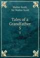 Tales of a Grandfather. 5, Walter Scott, Sir Walter Scott 