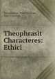 Theophrasit Characteres: Ethici., Theophrastus, Peter Needham, Isaac Casaubon 
