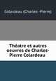 Theatre et autres oeuvres de Charles-Pierre Colardeau ., Colardeau (Charles -Pierre) 
