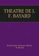 THEATRE DE J. F. BAYARD, Jean-Francois-Alfred 