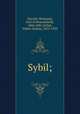 Sybil;, Disraeli, Benjamin, Earl of Beaconsfield, 1804-1881,Sichel, Walter Sydney, 1855-1933 