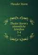 Thedor Storm`s smmtliche Schriften. 3-4, Theodor Storm 