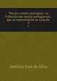 Theatro comico portuguez, ou Colleccao das operas portuguezas,: que se representarao na Casa do ., Antonio Jose da Silva 