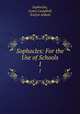 Sophocles: For the Use of Schools. 1, Sophocles, Lewis Campbell, Evelyn Abbott 