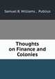 Thoughts on Finance and Colonies, Samuel B. Williams , Publius 