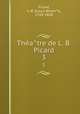 Theatre de L. B. Picard. 3, Louis-Benoi?t Picard 