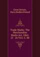 Trade Marks: The Merchandise Marks Act, 1862. 25 & 26 Vict. C. 88, Great Britain, Harry Bodkin Poland 