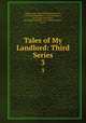 Tales of My Landlord: Third Series. 3, Walter Scott, James Ballantyne and Co , Jedediah Cleishbotham , Hurst Longman, Rees Orme and Brown , Archibald Constable & Co, Robinson Hurst , and Co 