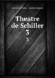 Theatre de Schiller. 3, Friedrich Schiller , Adolphe Regnier 