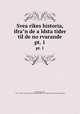 Svea rikes historia, ifran de aldsta tider til de norvarande. pt. 1, Lagerbring, Sven, 1707-1787,Pre-1801 Imprint Collection (Library of Congress) DLC [from old catalog] 