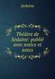 Theatre de Sedaine: publie avec notice et notes, Sedaine 