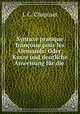 Syntaxe pratique francoise pour les Alemands: Oder: Kurze und deutliche Anweisung fur die ., J. C. Chapuset 