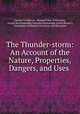 The Thunder-storm: An Account of the Nature, Properties, Dangers, and Uses ., Charles Tomlinson , Richard Clay, E Whimper, Society for Promoting Christian Knowledge (Great Britain ), Committee of General Literature and Education 