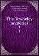 The Towneley mysteries. 3, Raine, James, 1791-1858, ed,Stevenson, Joseph, 1806-1895, joint ed 