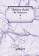 Thtre choisi de Voltaire. 4, Voltaire 