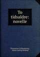To tidsaldre: novelle, Thomasine Gyllembourg , Johan Ludvig Heiberg 