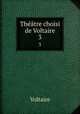 Thtre choisi de Voltaire. 3, Voltaire 