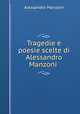 Tragedie e poesie scelte di Alessandro Manzoni ., Alessandro Manzoni 